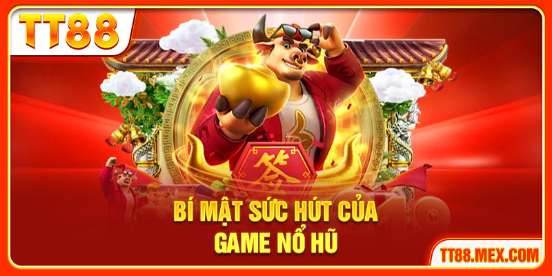 Bí mật sức hút của game nổ hũ
