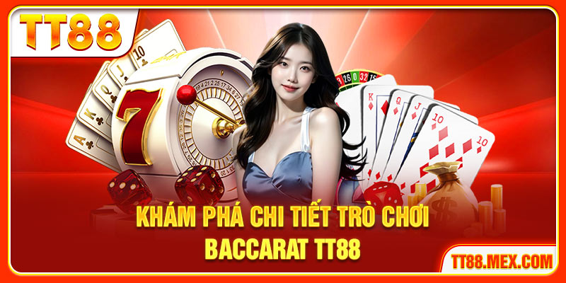 Khám phá chi tiết trò chơi Baccarat online TT88
