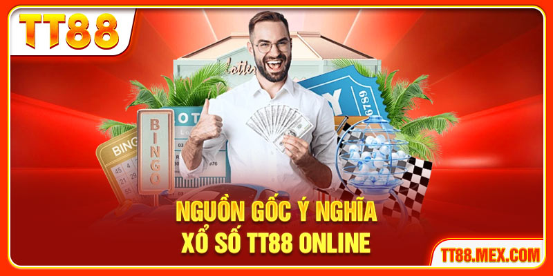 Nguồn gốc ý nghĩa xổ số TT88 online